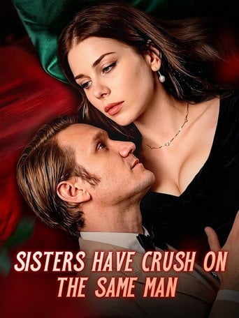 Series poster for Sisters Have Crush On The Same Man