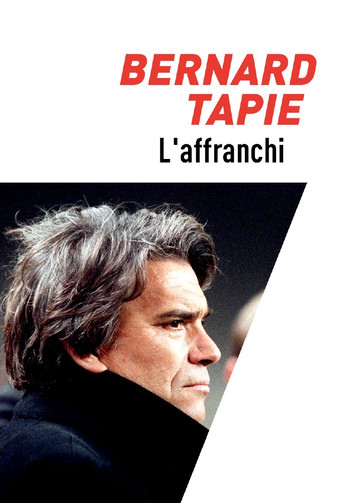 Bernard Tapie, l'affranchi poster