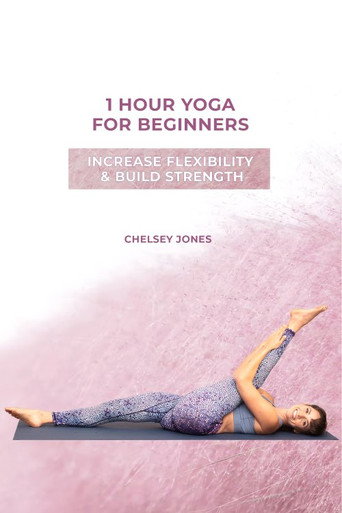 Movie poster for One Hour Beginners Yoga for Flexibility & Strength  with Chelsey Jones (2021)