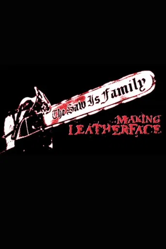 Movie poster for The Saw Is Family: Making 'Leatherface' (2003)