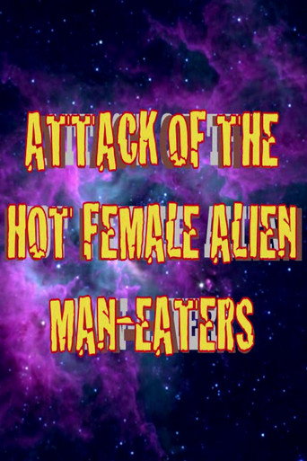 Movie poster for Attack of the Hot Female Alien Man Eaters (2007)