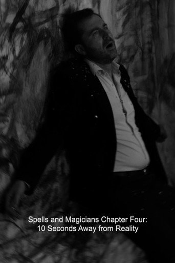 Movie poster for Spells and Magicians Chapter Four: 10 Seconds Away from Reality (2015)