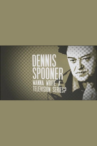 Dennis Spooner: Wanna Write a Television Series? poster