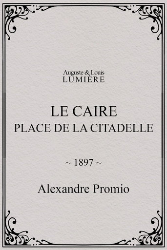 Movie poster for Le Caire, Place de la Citadelle (1897)