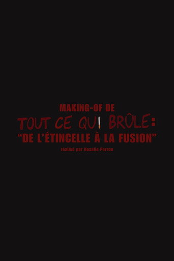 Movie poster for De l'étincelle à la fusion (Making-of "Tout ce qui brûle") (2024)