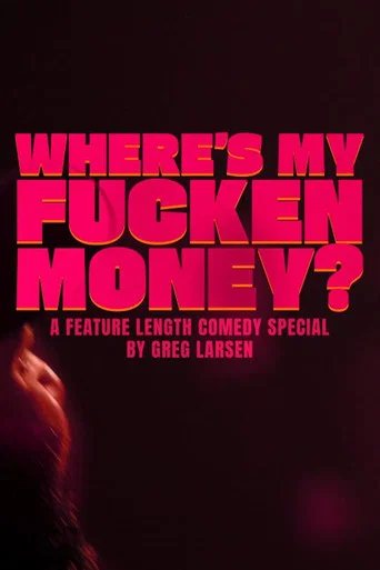 Movie poster for Greg Larsen: Where's My Fucken Money? (2026)