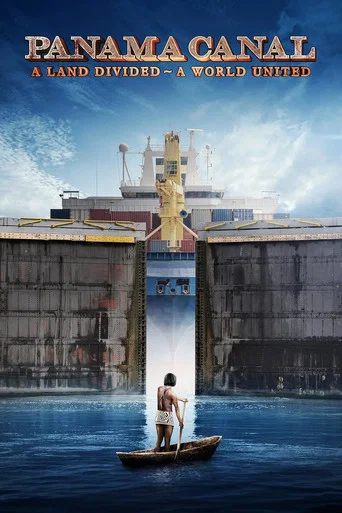 Movie poster for Panama Canal: A Land Divided ~ A World United (2019)