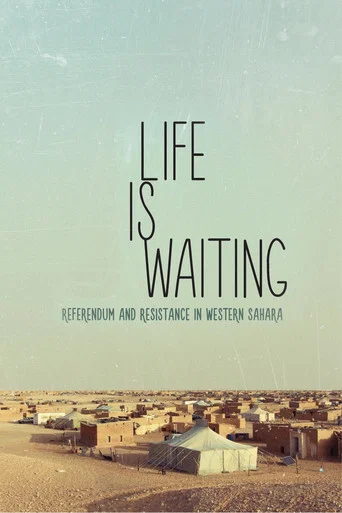 Movie poster for Life is waiting: referendum and resistance in Western Sahara (2015)