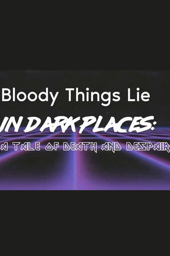 Movie poster for Bloody Things Lie in Dark Places: A Tale of Death and Despair