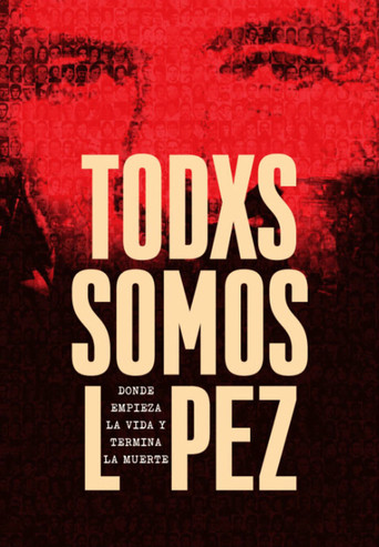 Todxs somos López. Donde empieza la vida y termina la muerte poster