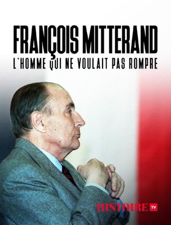 Movie poster for François Mitterrand : L'homme Qui Ne Voulait Pas Rompre