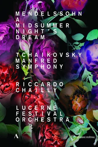 Movie poster for Mendelssohn - Midsummer Night’s Dream, Tchaikovsky - Manfred Symphony - Riccardo Chailly, Lucerne Festival Orchestra (2018)