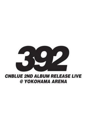 CNBLUE 2nd Album Release Live ～392～ poster
