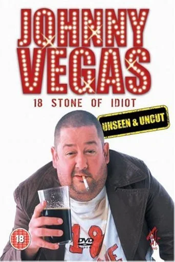 Movie poster for Johnny Vegas: 18 Stone of Idiot - Unseen and Uncut (2005)