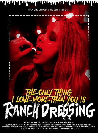 Movie poster for The Only Thing I Love More Than You Is Ranch Dressing (2018)