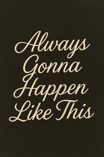 Movie poster for Always Gonna Happen Like This