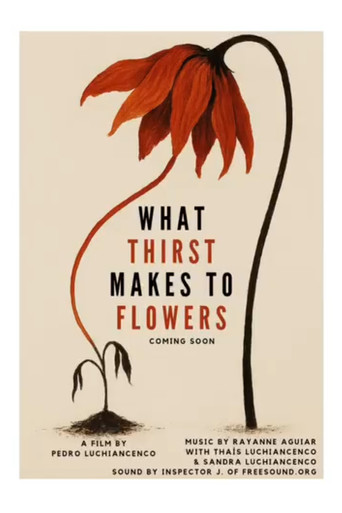 Movie poster for What Thirst Makes To Flowers (2021)