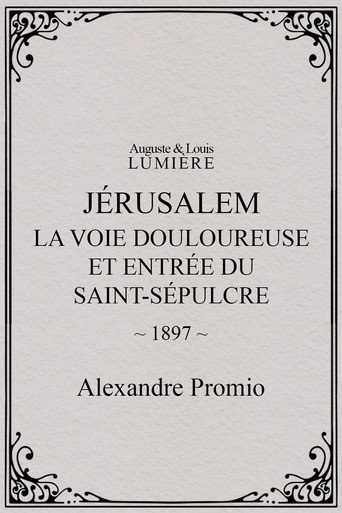 Movie poster for Jérusalem : la Voie douloureuse et entrée du Saint-Sépulcre (1897)