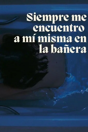Movie poster for Siempre me acabo encontrando a mi misma en la bañera (2023)