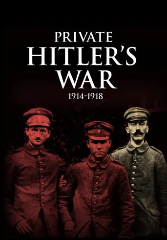 Private Hitler's War: 1914 - 1918 poster
