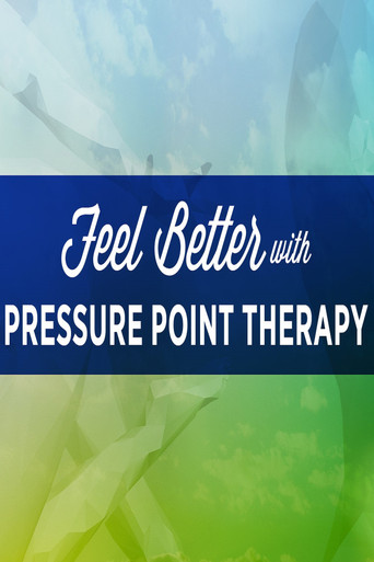 Movie poster for Feel Better with Pressure Point Therapy (2016)