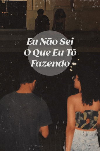 Eu Não Sei O Que Eu Tô Fazendo poster