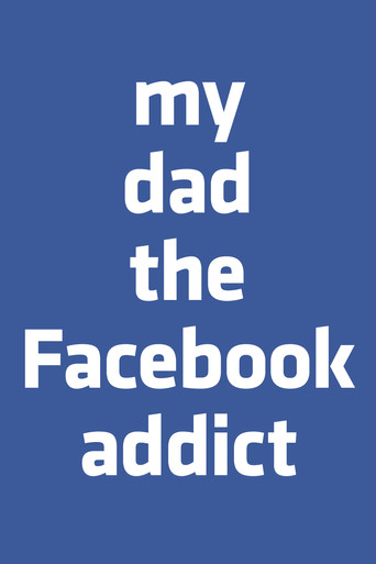 My Dad, the Facebook Addict poster
