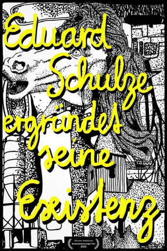 Movie poster for Eduard Schulze ergründet seine Existenz (2025)