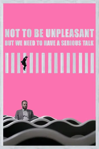 Not to Be Unpleasant But We Need to Have a Serious Talk poster