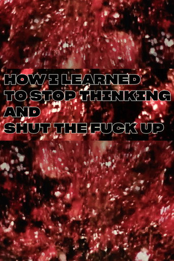 Movie poster for How I Learned To Stop Thinking And Shut The Fuck Up (2022)