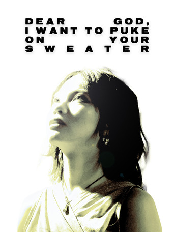 Movie poster for Dear God, I want to puke on your sweater (2025)