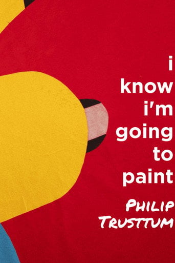 Movie poster for Philip Trusttum: I Know I'm Going to Paint (2025)