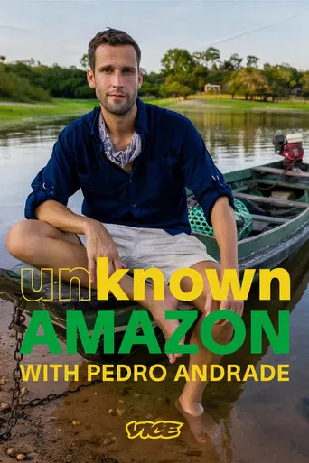 Unknown Amazon with Pedro Andrade poster