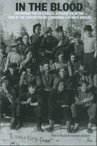 Movie poster for In the Blood: Uncovering the life, skills & character of the turn of the century Maine lumbermen and river drivers. (2011)