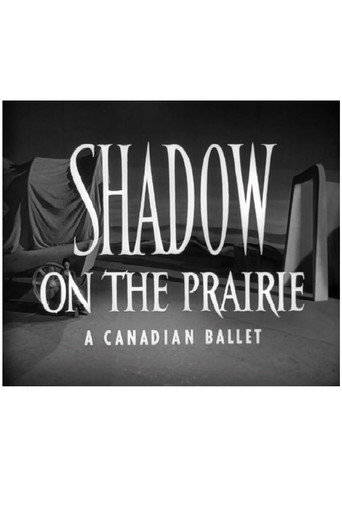 Movie poster for Shadow on the Prairie (A Canadian Ballet) (1953)
