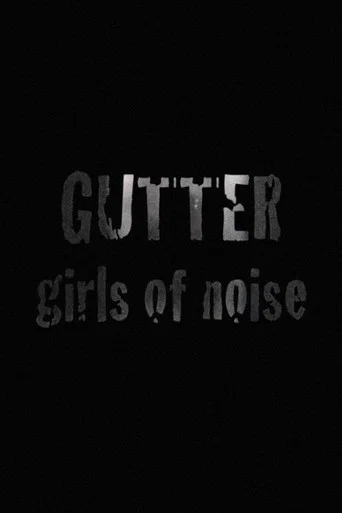 Movie poster for GUTTER: Girls of Noise (2008)