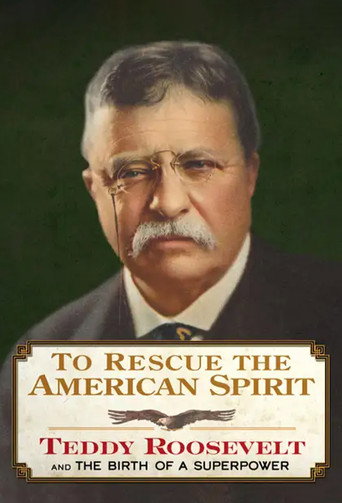 Movie poster for To Rescue the American Spirit - Teddy Roosevelt and the Birth of A Superpower (2025)