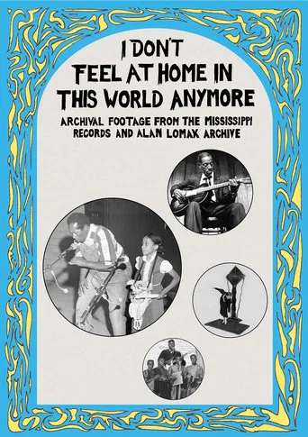 Movie poster for I Don't Feel at Home in This World Anymore: Film, Stories & Images from the Mississippi Records and Alan Lomax Archive (2013)