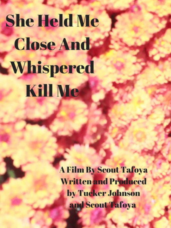 Movie poster for She Held Me Close And Whispered "Kill Me" (2017)
