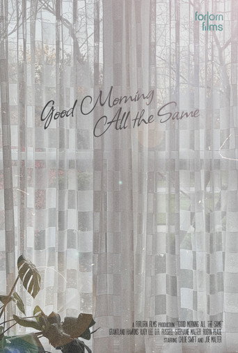 Movie poster for Good Morning All the Same (2023)