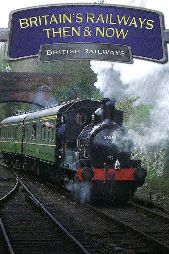 Movie poster for Britain's Railways Then & Now: British Railways