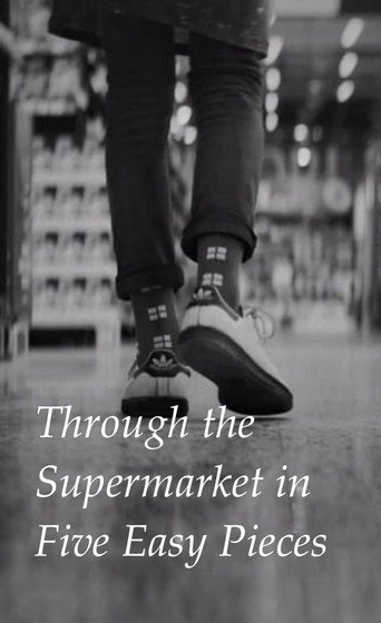 Movie poster for Through the Supermarket in Five Easy Pieces (2017)