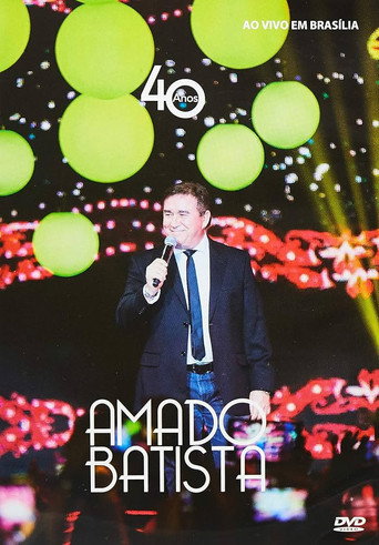 Movie poster for Amado Batista - 40 Anos Ao Vivo (2016)