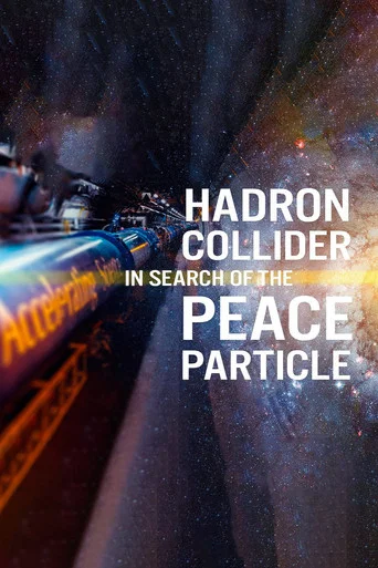 Movie poster for The Hadron Collider: In Search of the Peace Particle (2026)