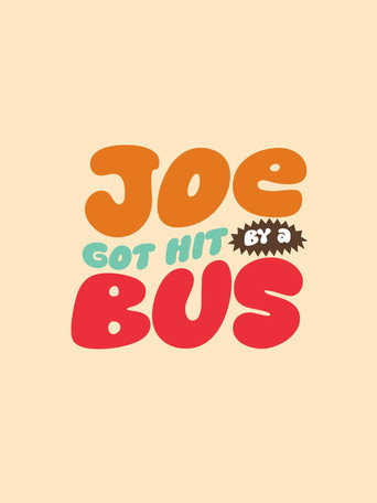 Movie poster for Joe Got Hit By A Bus