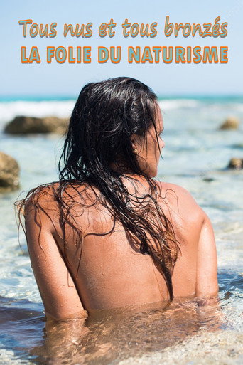 Movie poster for Tous nus et tous bronzés : la folie du naturisme (2022)