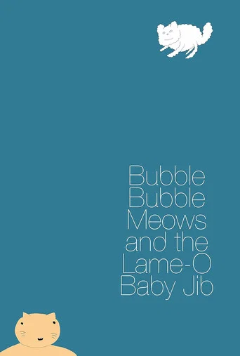 Movie poster for Bubble Bubble Meows and the Lame-O Baby Jib (2015)
