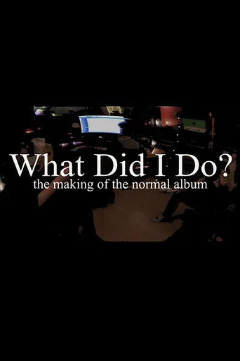 What Did I Do? (The Making of The Normal Album) poster