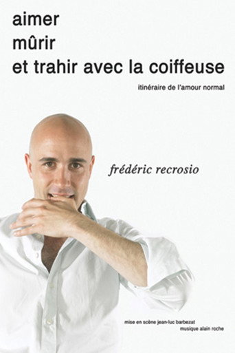 Movie poster for Frédéric Recrosio : Aimer, mûrir et trahir avec la coiffeuse (2009)