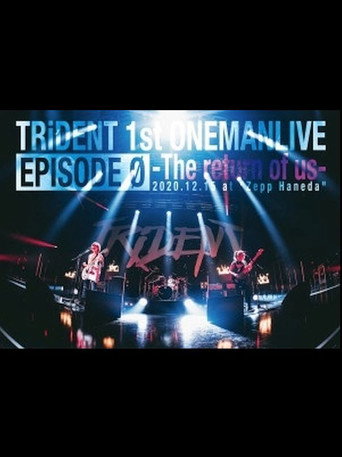 Movie poster for TRiDENT 1st ONEMAN LIVE EPISODE 0 - the return of us (2021)